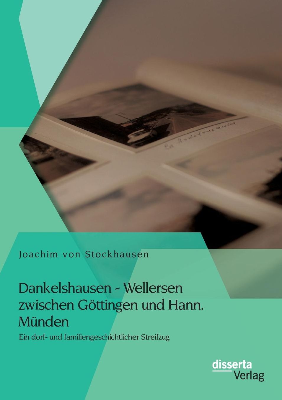 Dankelshausen - Wellersen zwischen G ttingen und Hann. M nden: Ein dorf- und familiengeschichtlicher Streifzug
