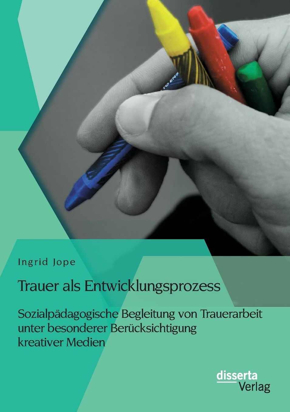 Trauer als Entwicklungsprozess: Sozialp dagogische Begleitung von Trauerarbeit unter besonderer Ber cksichtigung kreativer Medien