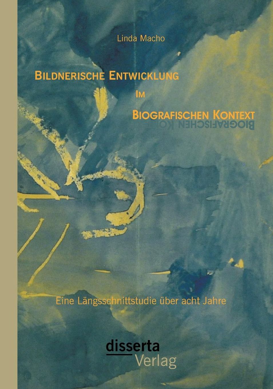 Bildnerische Entwicklung im biografischen Kontext: Eine L ngsschnittstudie ber acht Jahre