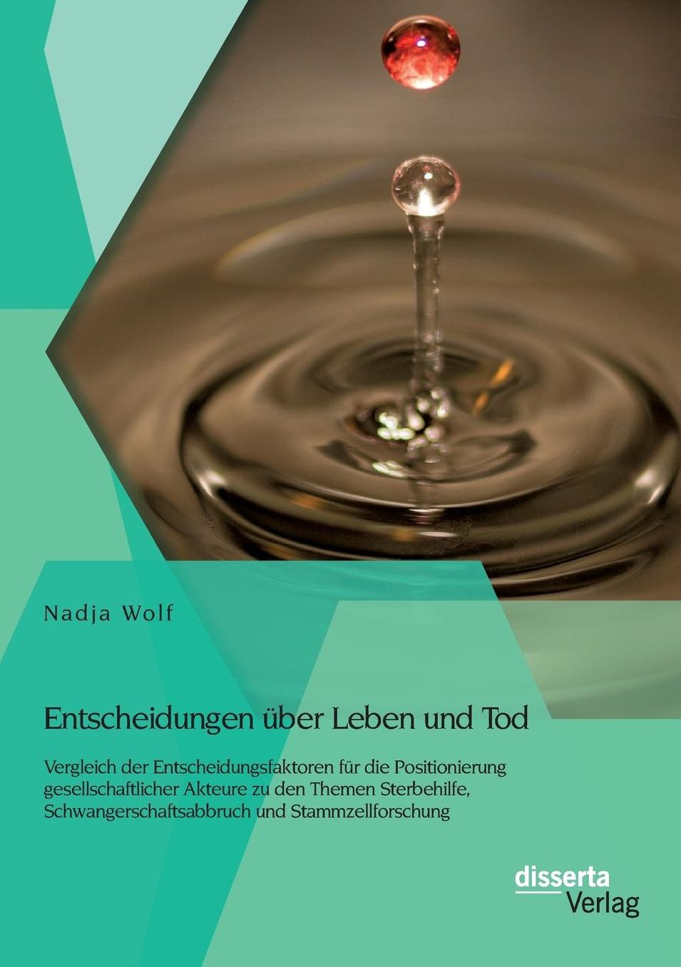Entscheidungen ber Leben und Tod: Vergleich der Entscheidungsfaktoren f r die Positionierung gesellschaftlicher Akteure zu den Themen Sterbehilfe, Schwangerschaftsabbruch und Stammzellforschung