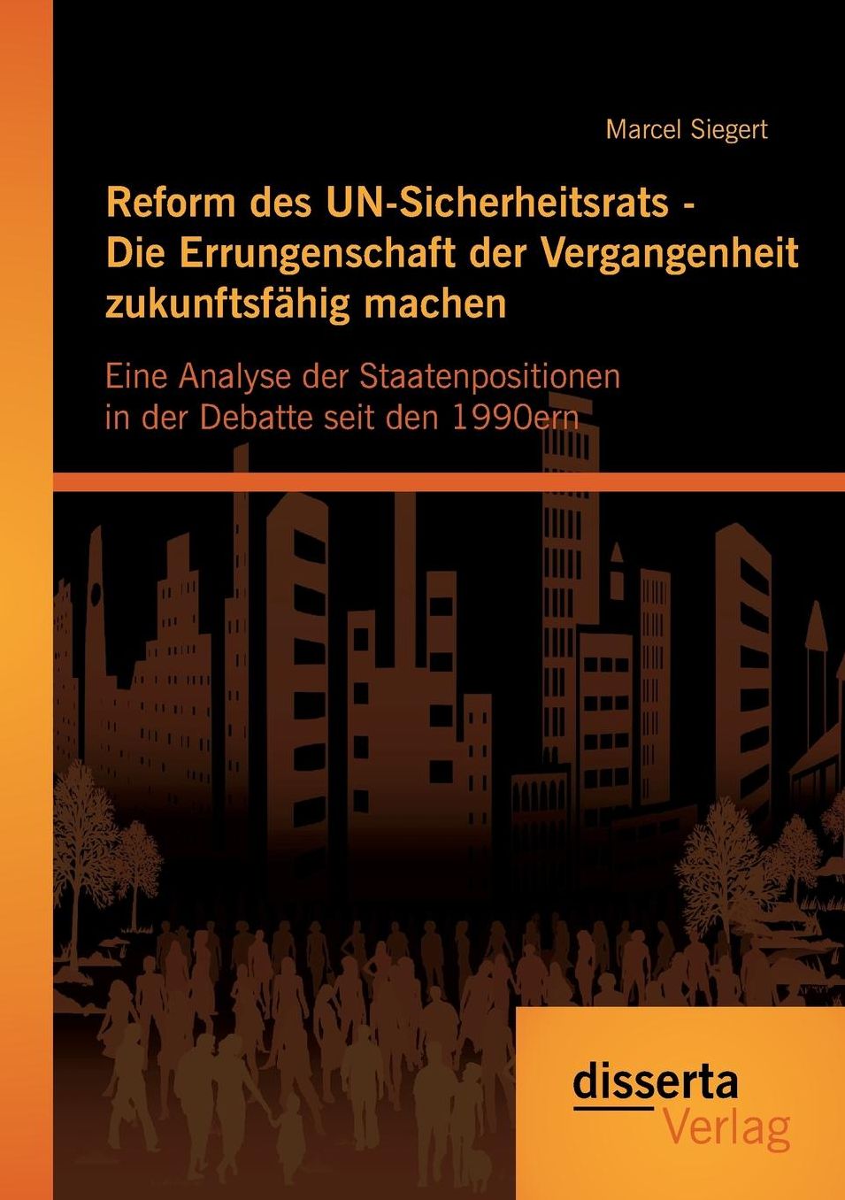Reform des UN-Sicherheitsrats - Die Errungenschaft der Vergangenheit zukunftsf hig machen: Eine Analyse der Staatenpositionen in der Debatte seit den 1990ern