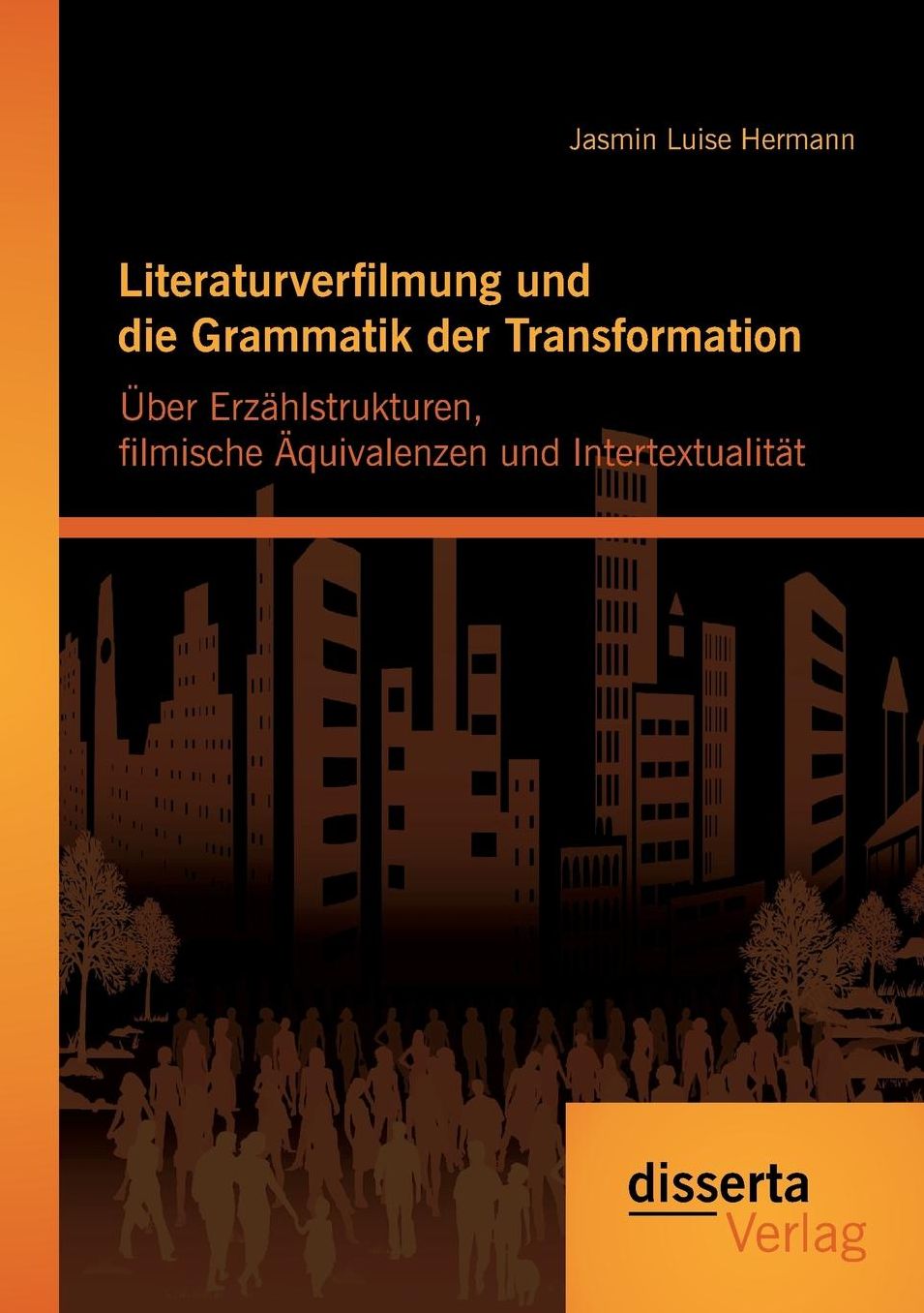 Literaturverfilmung und die Grammatik der Transformation: ber Erz hlstrukturen, filmische quivalenzen und Intertextualit t
