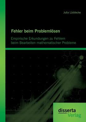 Fehler beim Probleml sen: Empirische Erkundungen zu Fehlern beim Bearbeiten mathematischer Probleme