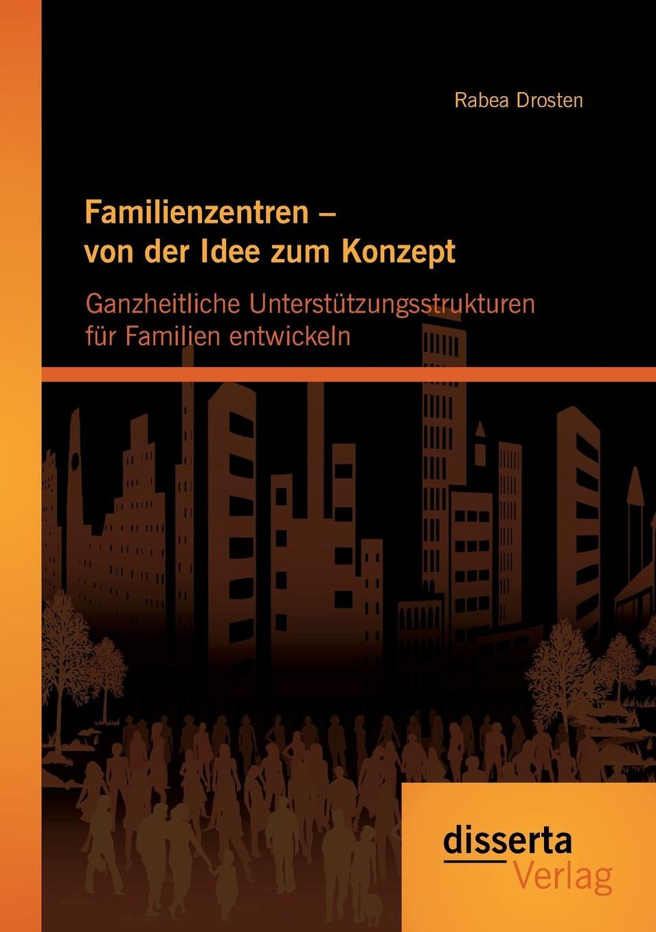 Familienzentren - von der Idee zum Konzept: Ganzheitliche Unterst tzungsstrukturen f r Familien entwickeln