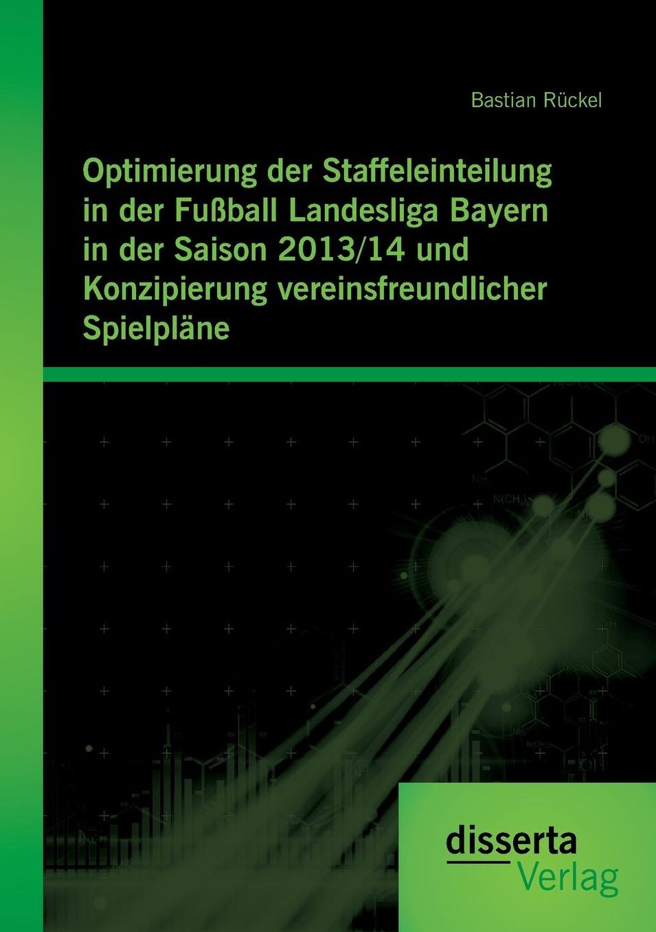 Optimierung der Staffeleinteilung in der Fu ball Landesliga Bayern in der Saison 2013/14 und Konzipierung vereinsfreundlicher Spielpl ne
