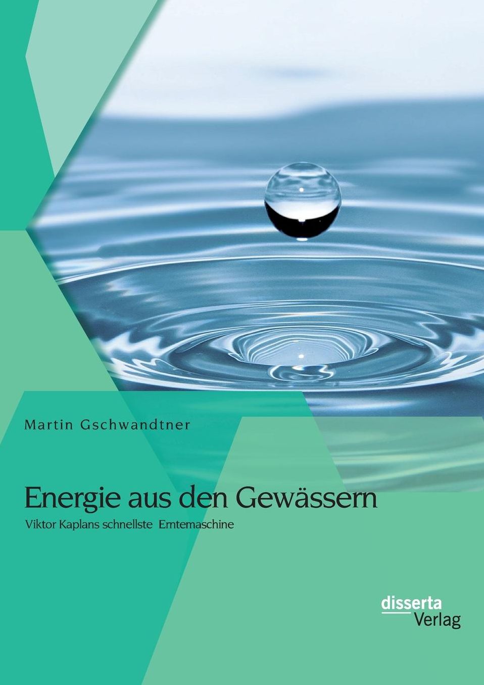 Energie aus den Gew ssern: Viktor Kaplans schnellste Erntemaschine