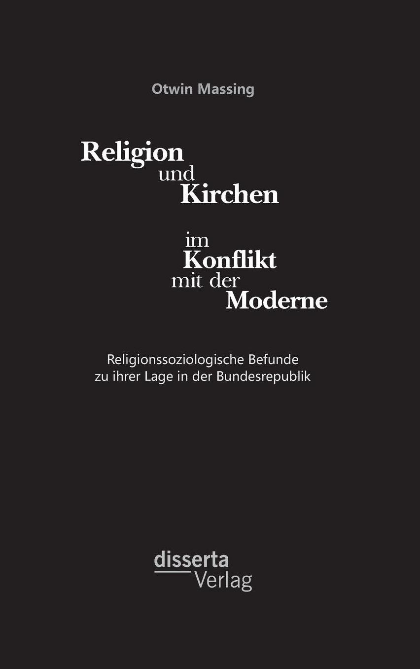 Religion und Kirchen im Konflikt mit der Moderne: Religionssoziologische Befunde zu ihrer Lage in der Bundesrepublik