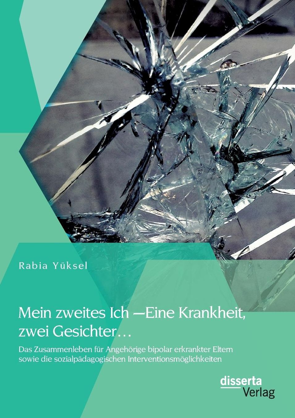 Mein zweites Ich - Eine Krankheit zwei Gesichter...: Das Zusammenleben f r Angeh rige bipolar erkrankter Eltern sowie die sozialp dagogischen Interventionsm glichkeiten
