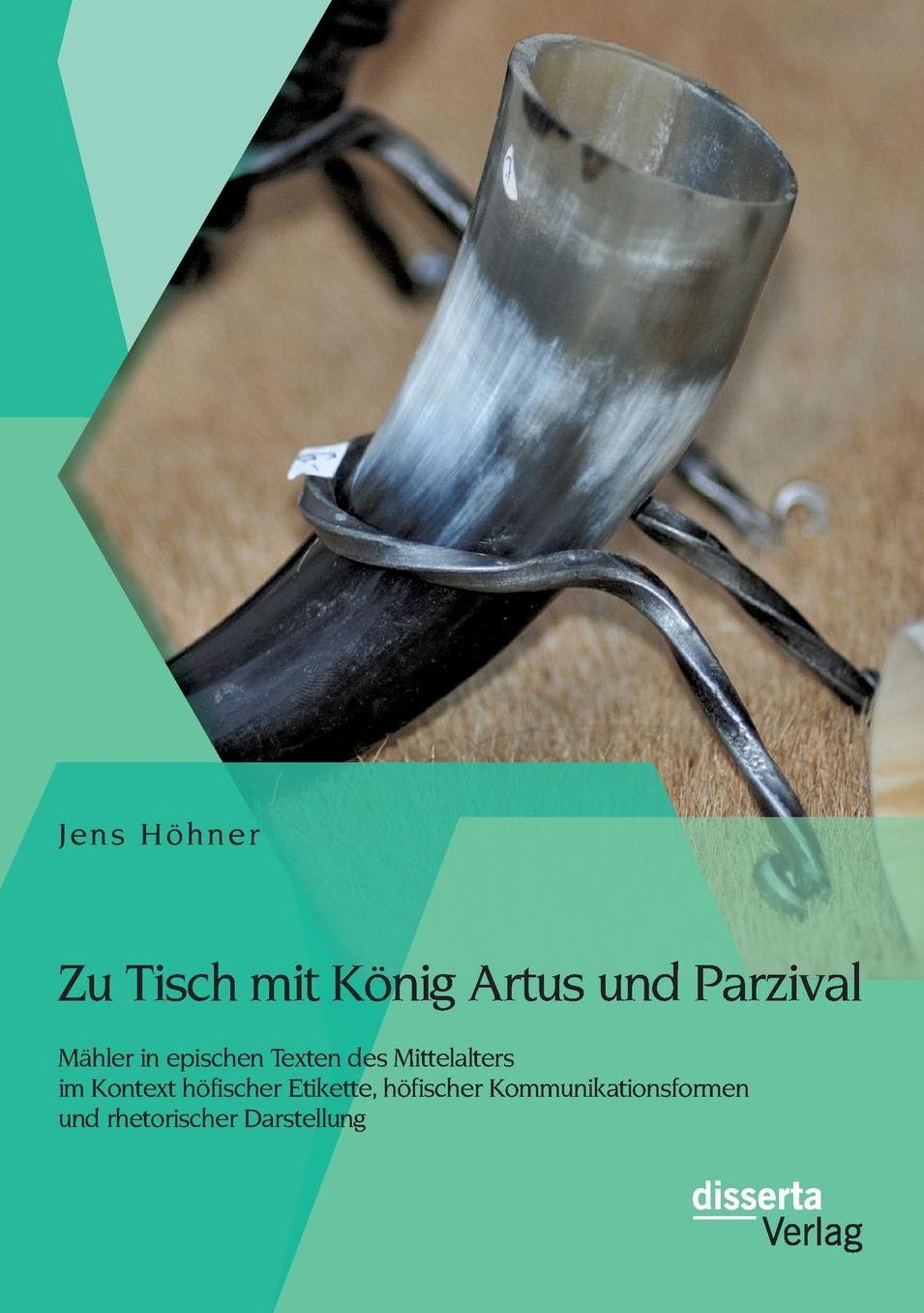 Zu Tisch mit K nig Artus und Parzival: M hler in epischen Texten des Mittelalters im Kontext h fischer Etikette, h fischer Kommunikationsformen und rhetorischer Darstellung