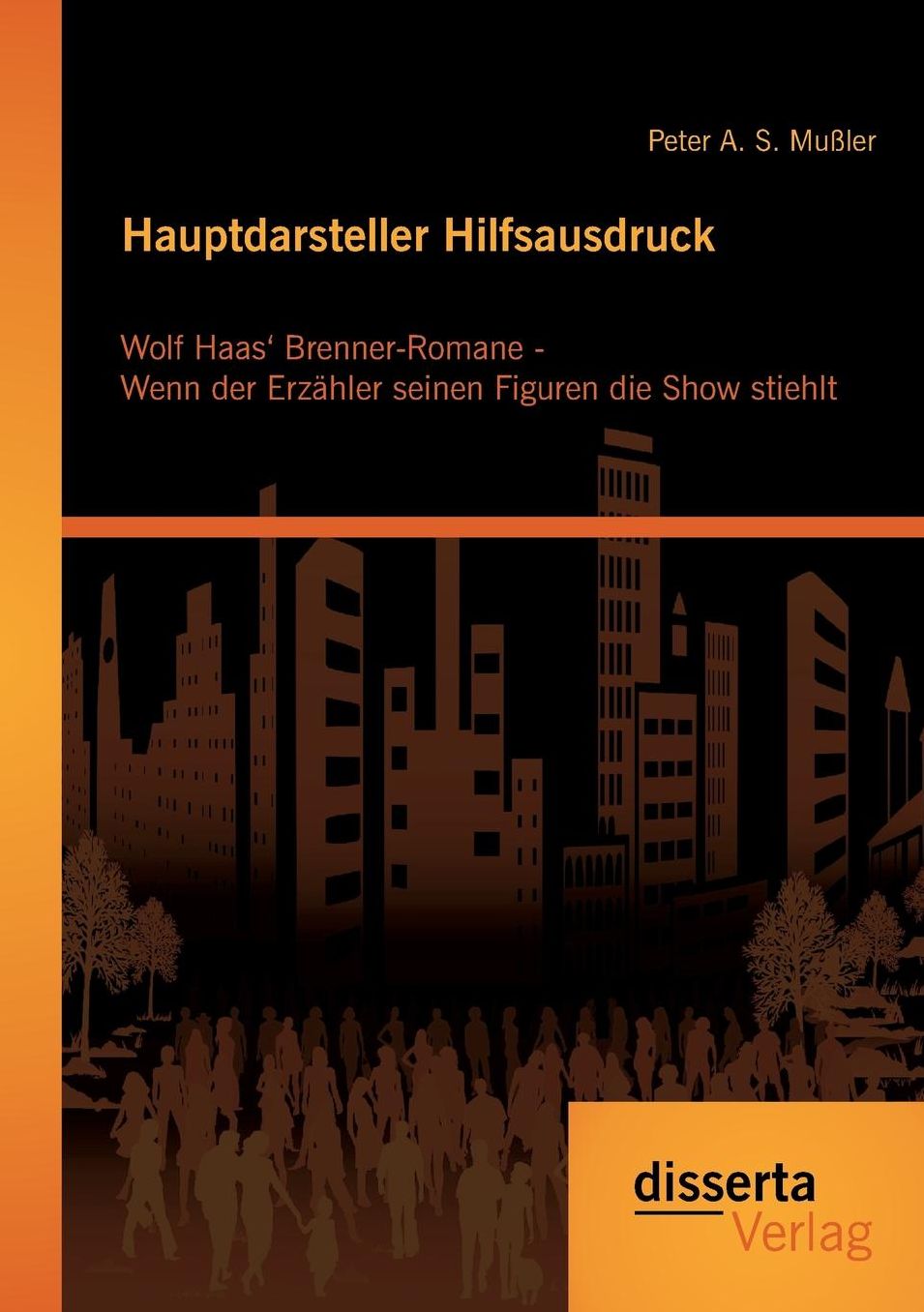 Hauptdarsteller Hilfsausdruck: Wolf Haas' Brenner-Romane - Wenn der Erz hler seinen Figuren die Show stiehlt