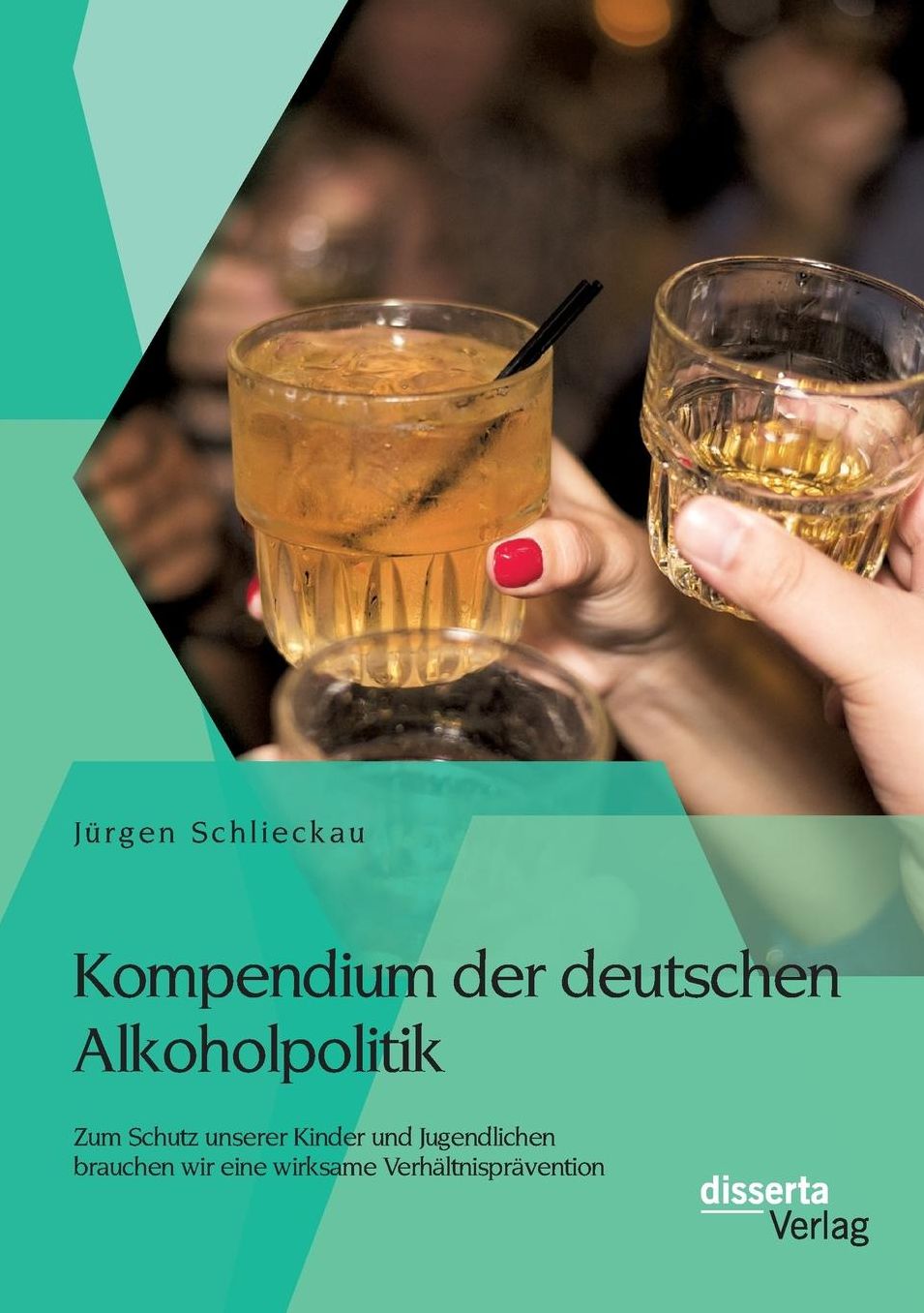 Kompendium der deutschen Alkoholpolitik: Zum Schutz unserer Kinder und Jugendlichen brauchen wir eine wirksame Verh ltnispr vention