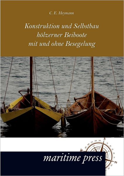 Konstruktion und Selbstbau h lzerner Beiboote mit und ohne Besegelung