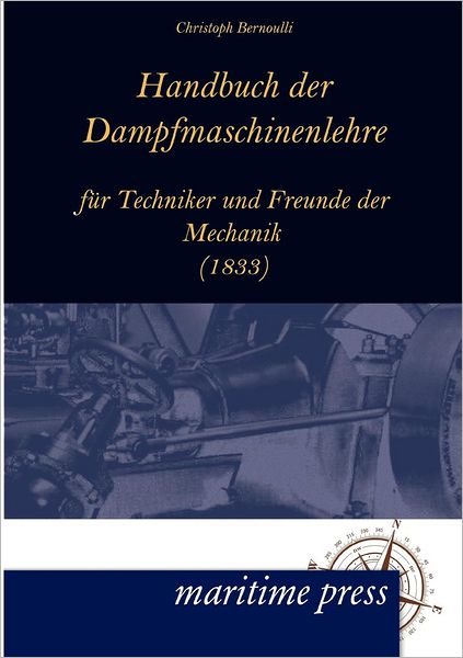 Handbuch Der Dampfmaschinenlehre Fur Techniker Und Freunde Der Mechanik