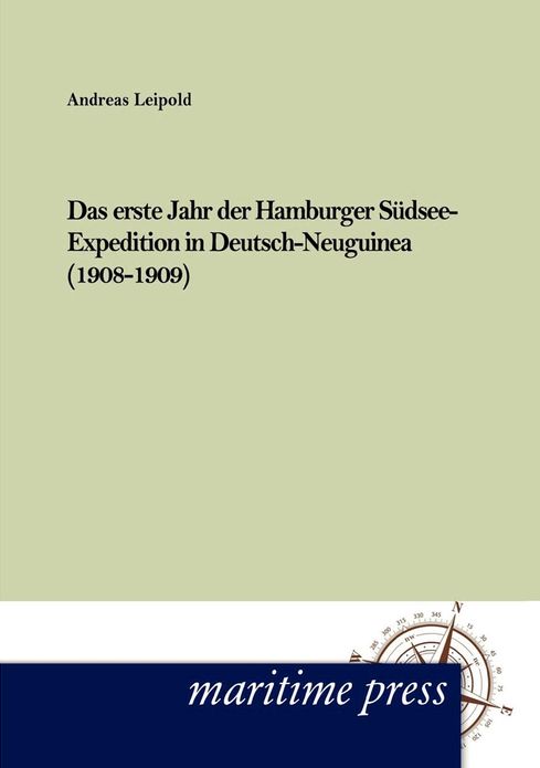 Das erste Jahr der Hamburger S dsee-Expedition in Deutsch- Neuguinea (1908-1909)