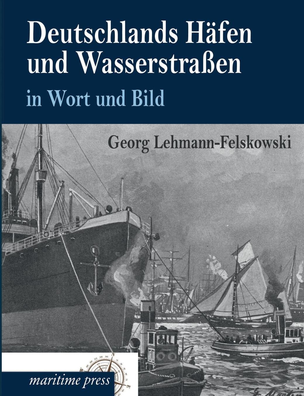 Deutschlands Hafen Und Wasserstrassen in Wort Und Bild