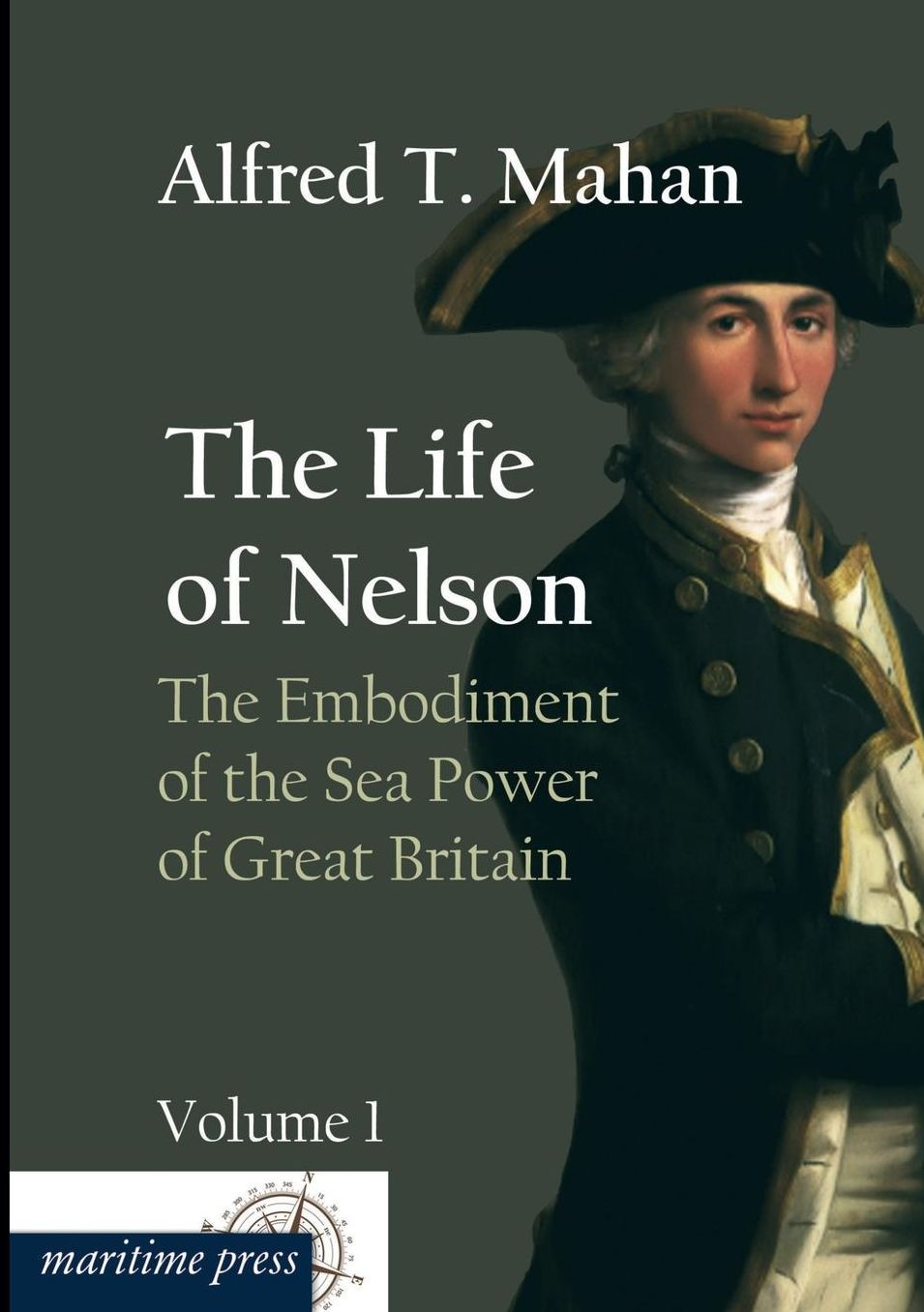 The Life of Nelson: The Embodiment of the Sea Power of Great Britain
