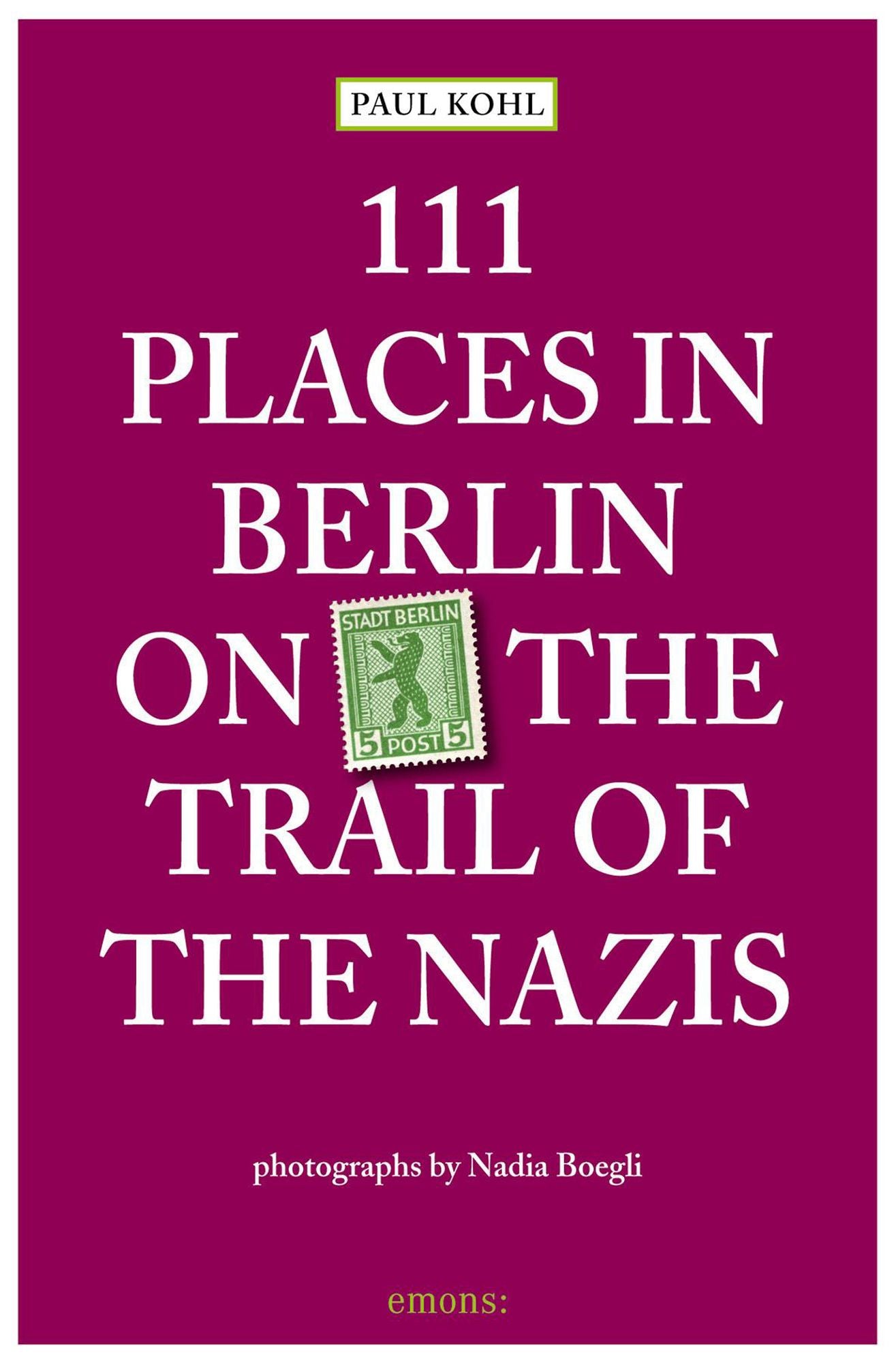 111 Places in Berlin - On the Trail of the Nazis