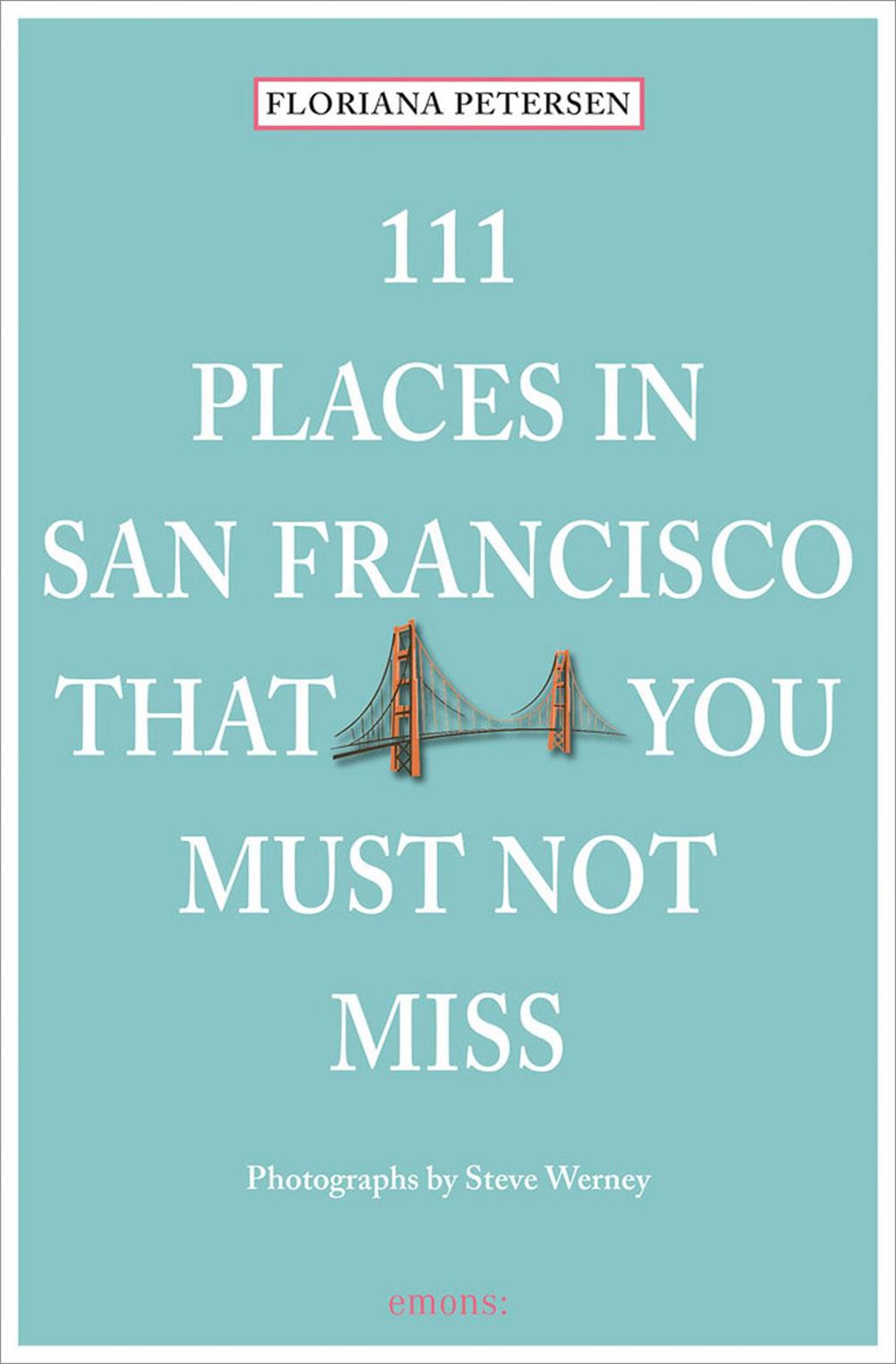 111 Places in San Francisco That You Must Not Miss