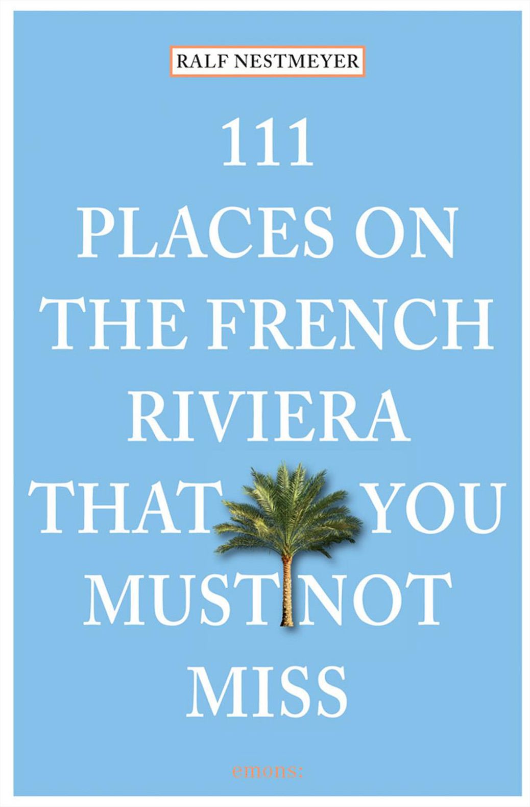 111 Places on the French Riviera That You Must Not Miss