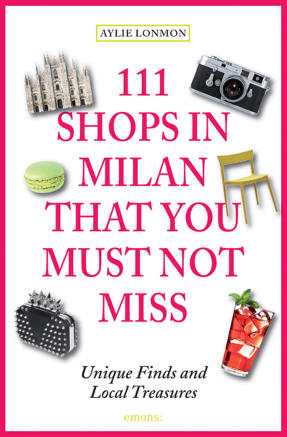 111 Shops in Milan That You Must Not Miss: Unique Finds and Local Treasures