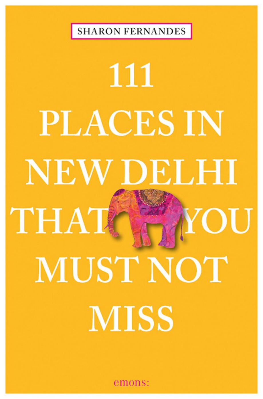 111 Places in New Delhi That You Must Not Miss