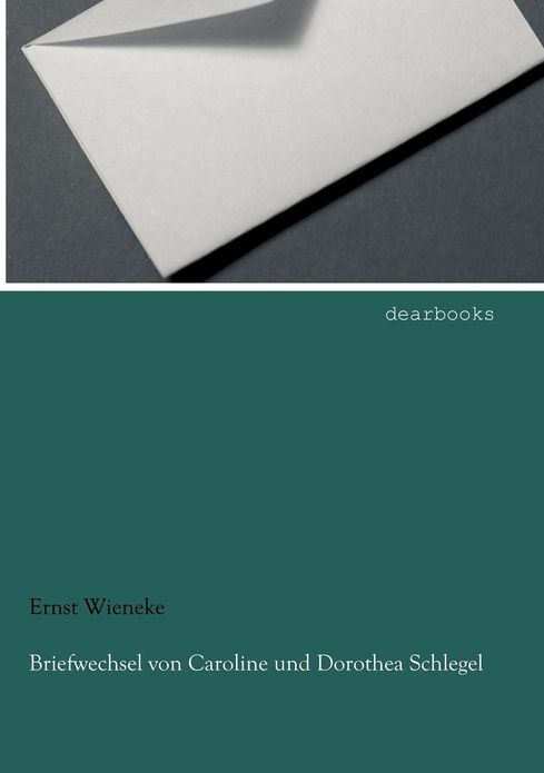 Briefwechsel von Caroline und Dorothea Schlegel