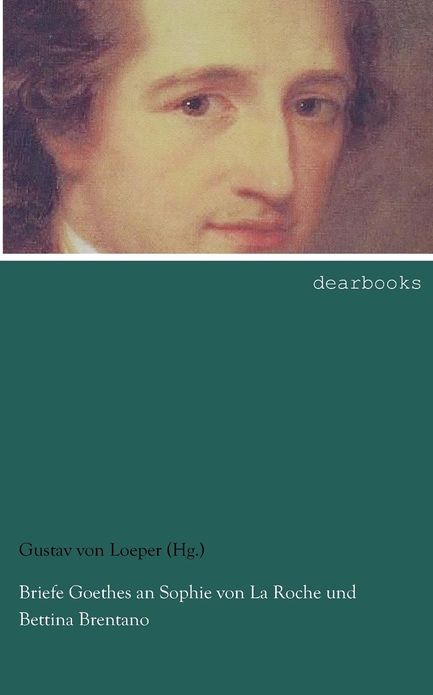 Briefe Goethes an Sophie von La Roche und Bettina Brentano
