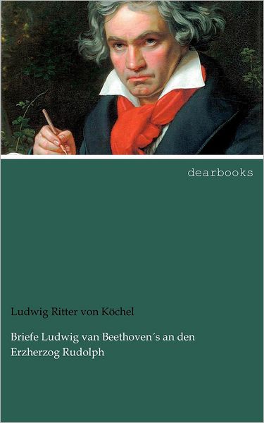 Briefe Ludwig van Beethoven s an den Erzherzog Rudolph
