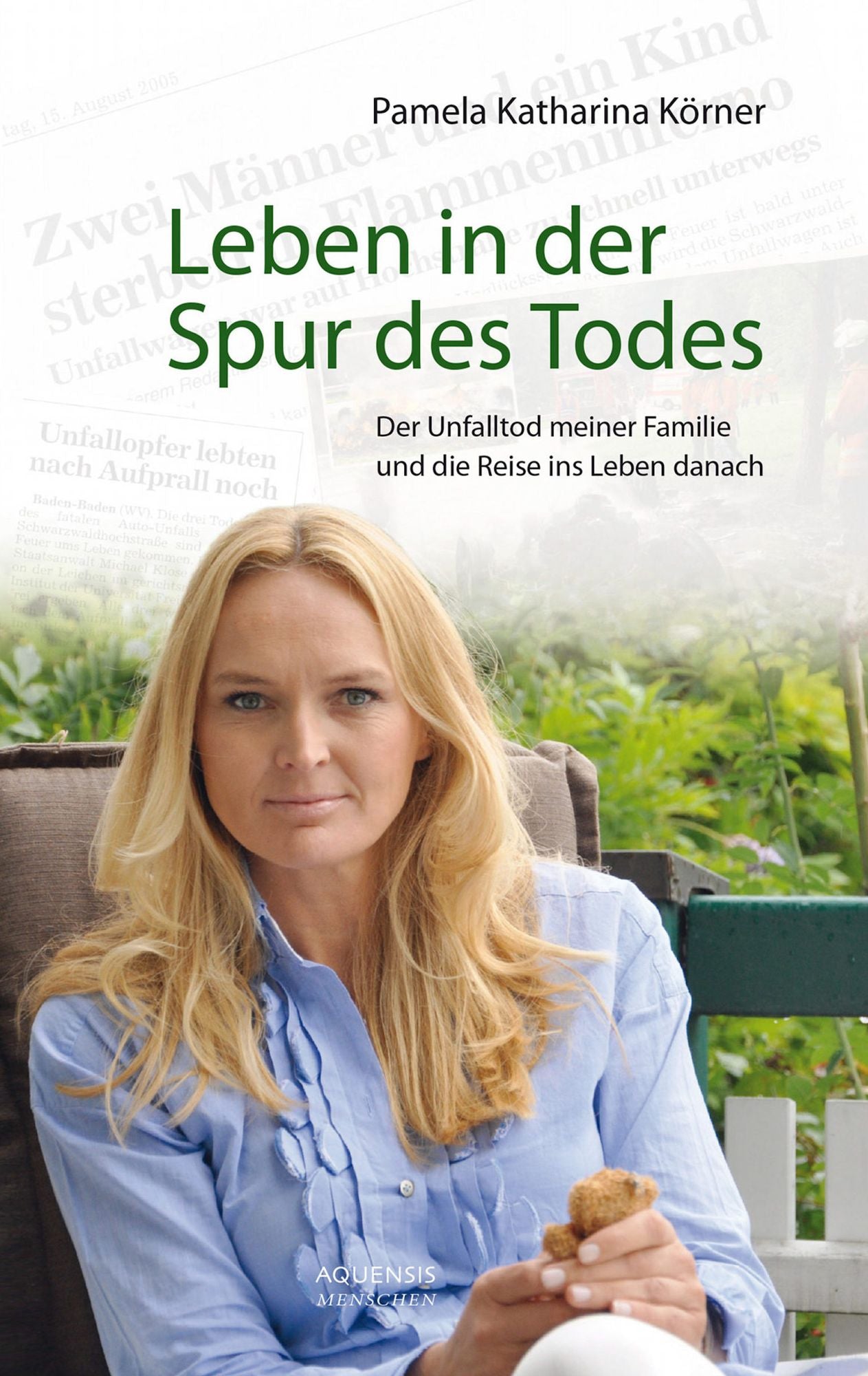 Leben in der Spur des Todes: Der Unfalltod meiner Familie und die Reise ins Leben danach