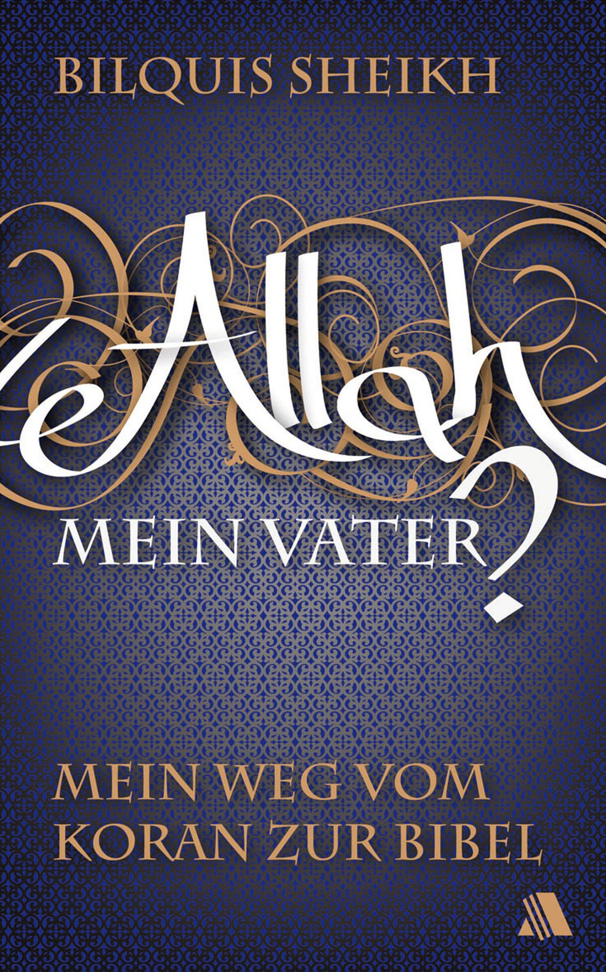 Allah - mein Vater?: Mein Weg vom Koran zur Bibel