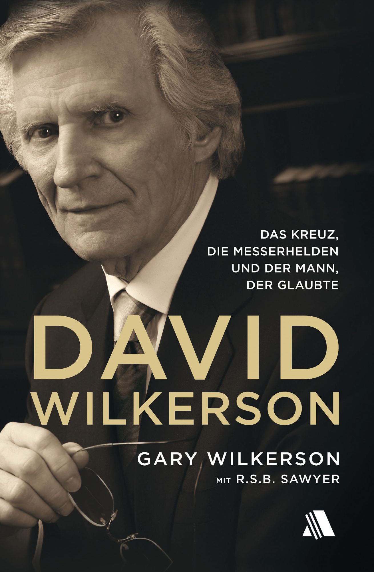 David Wilkerson: Das Kreuz, die Messerhelden und der Mann, der glaubte
