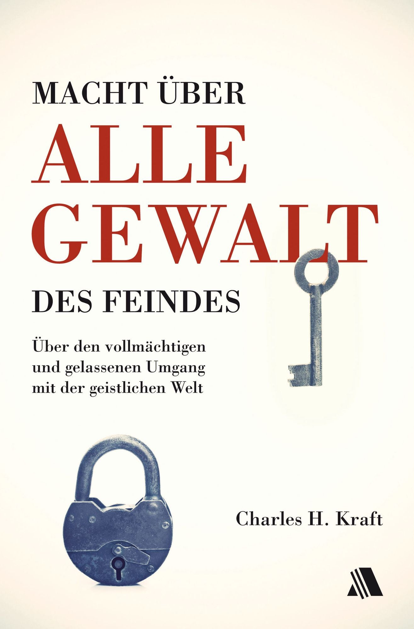 Macht über alle Gewalt des Feindes: Über den vollmächtigen und gelassenen Umgang mit der geistlichen Welt