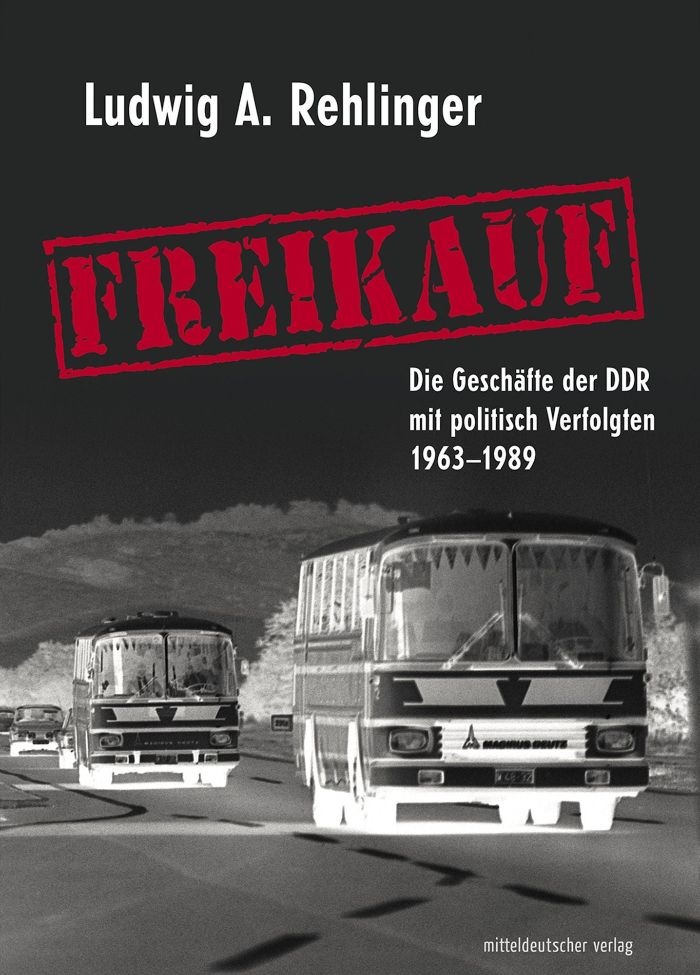 Freikauf: Die Geschäfte der DDR mit politisch Verfolgten