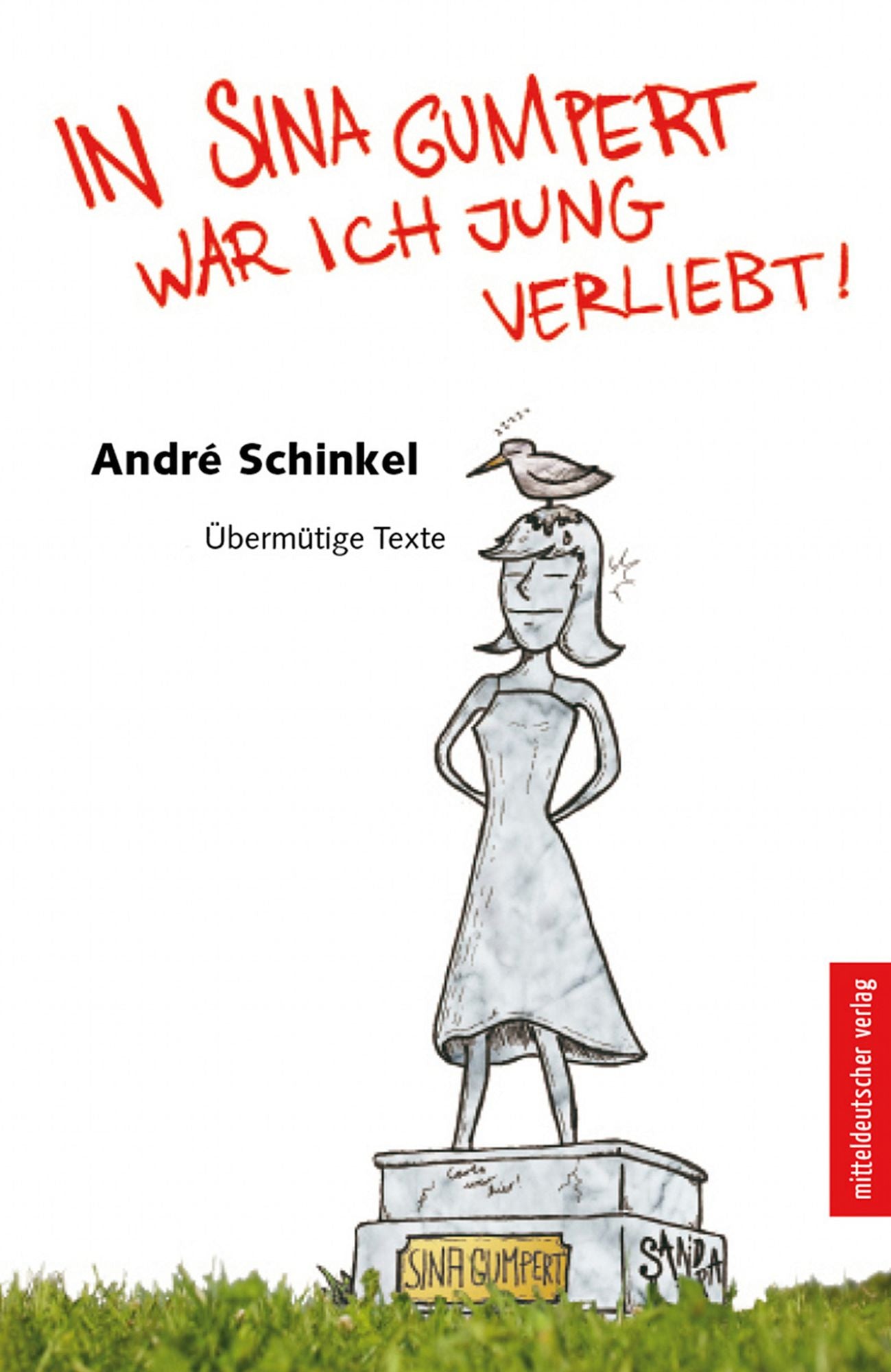 In Sina Gumpert war ich jung verliebt: Übermütige Texte