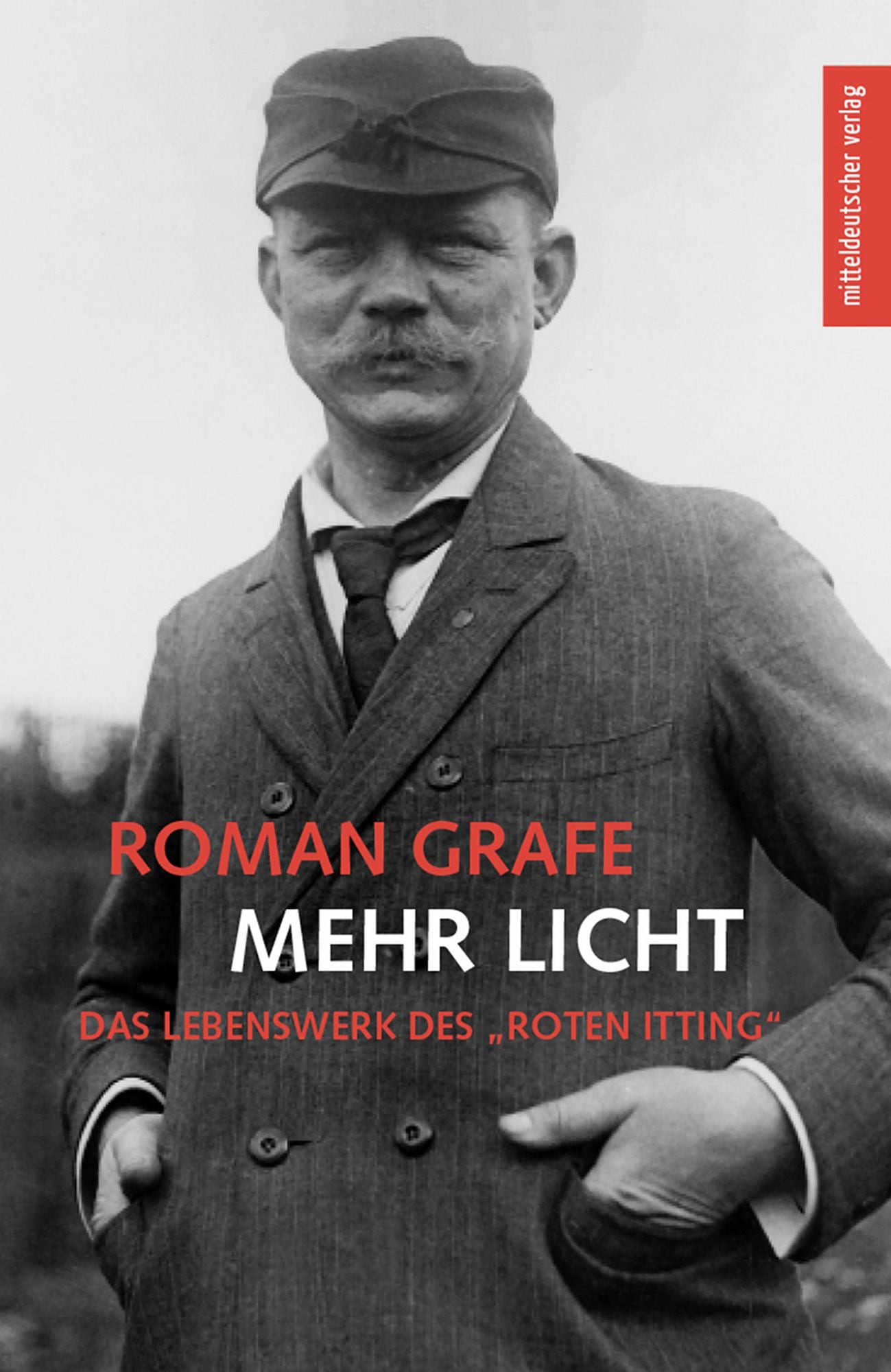 Mehr Licht: Das Lebenswerk des 'Roten Itting'