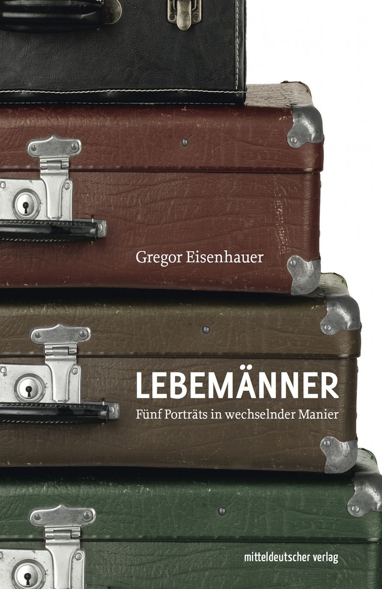Lebemänner: Fünf Portraits in wechselnder Manier