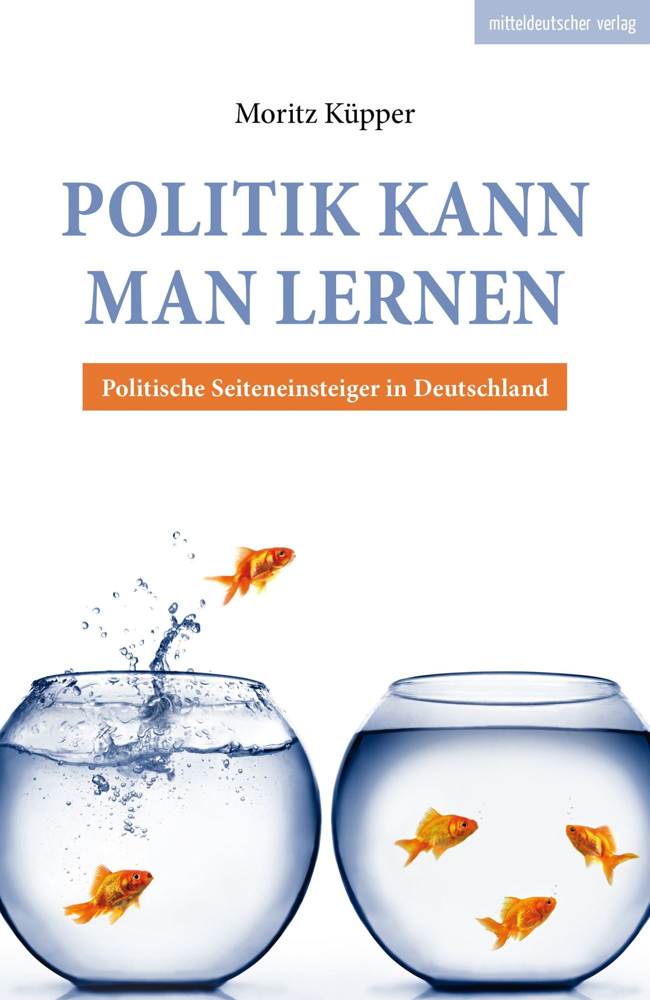 Politik kann man lernen: Politische Seiteneinsteiger in Deutschland