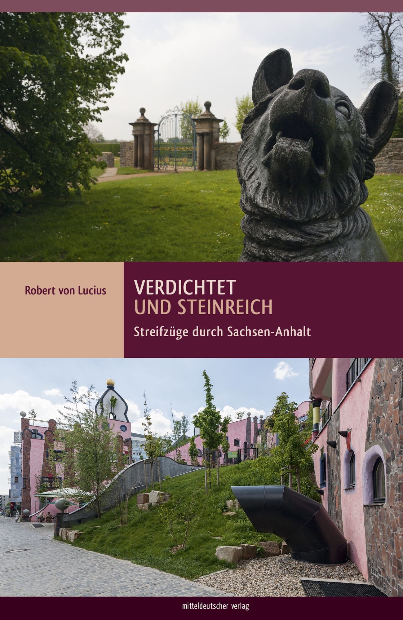 Verdichtet und steinreich: Streifzüge durch Sachsen-Anhalt