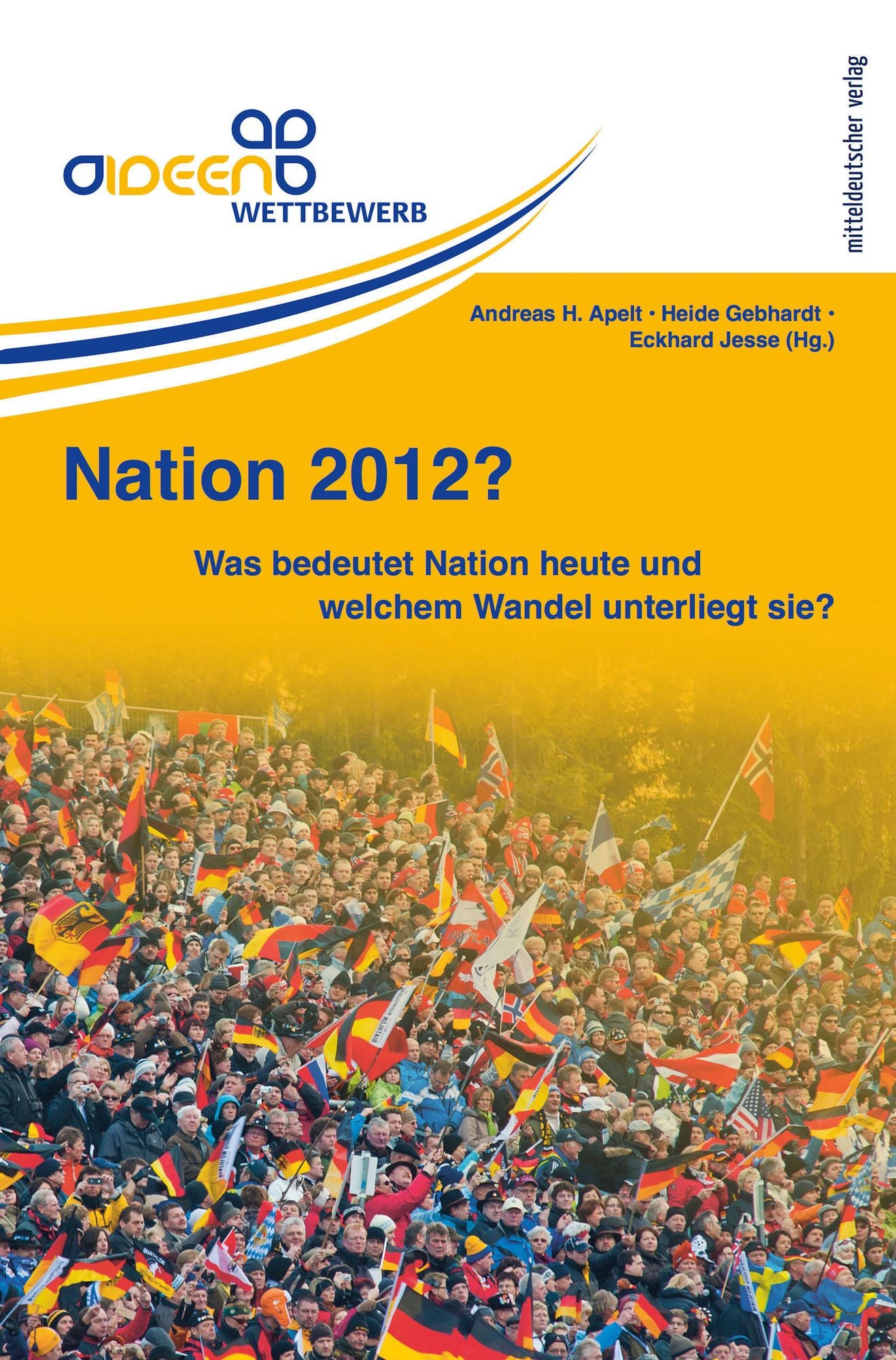 Nation 2012?: Was bedeutet Nation heute und welchem Wandel unterliegt sie?