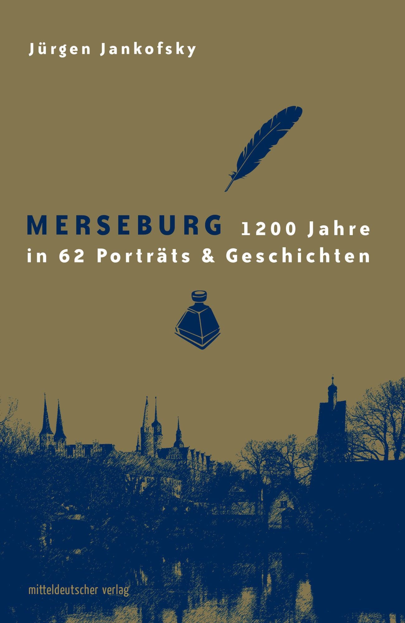 Merseburg: 1200 Jahre in 62 Porträts & Geschichten