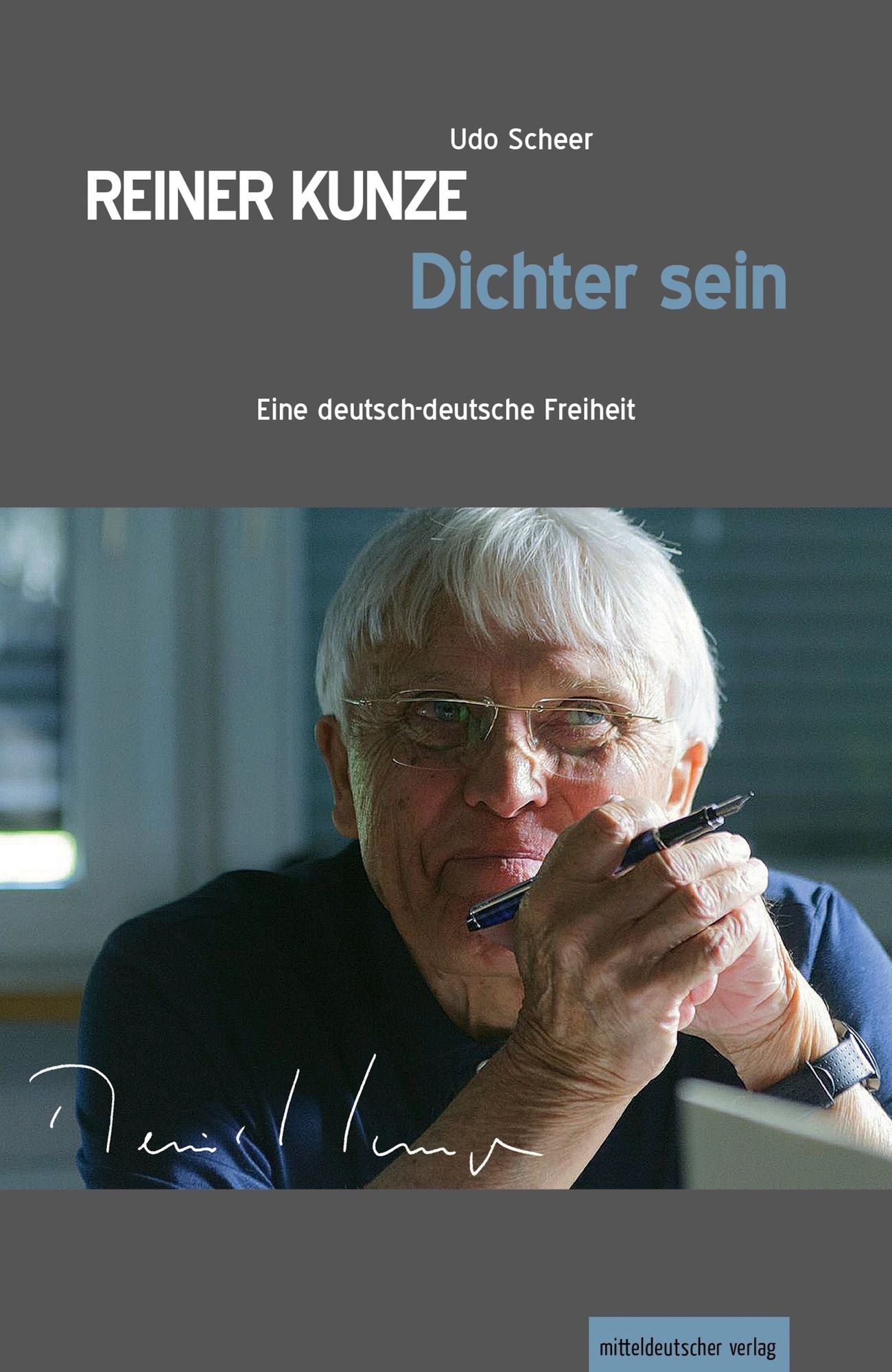 Reiner Kunze. Dichter sein: Eine deutsch-deutsche Freiheit