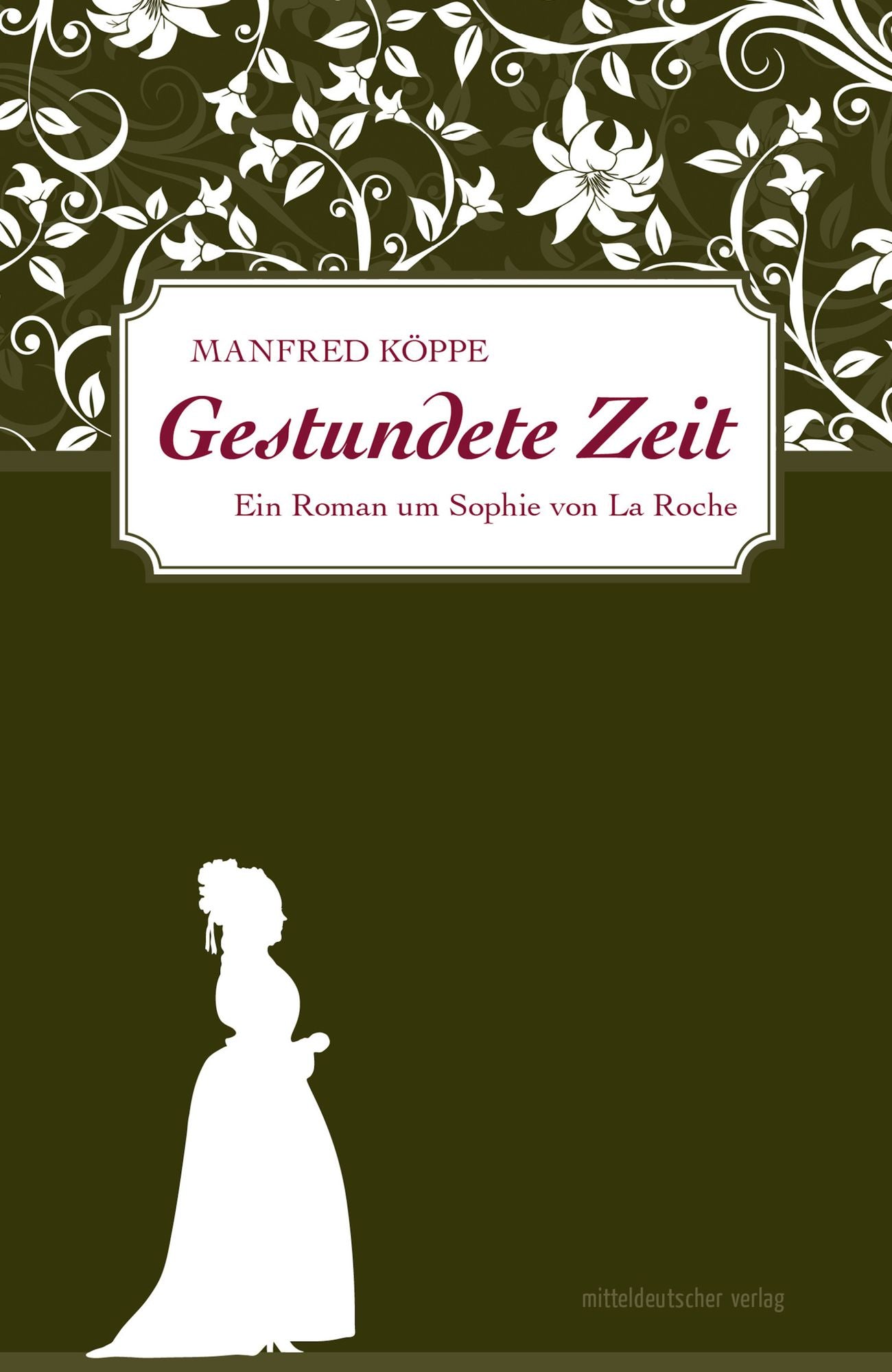 Gestundete Zeit: Ein Roman um Sophie von La Roche