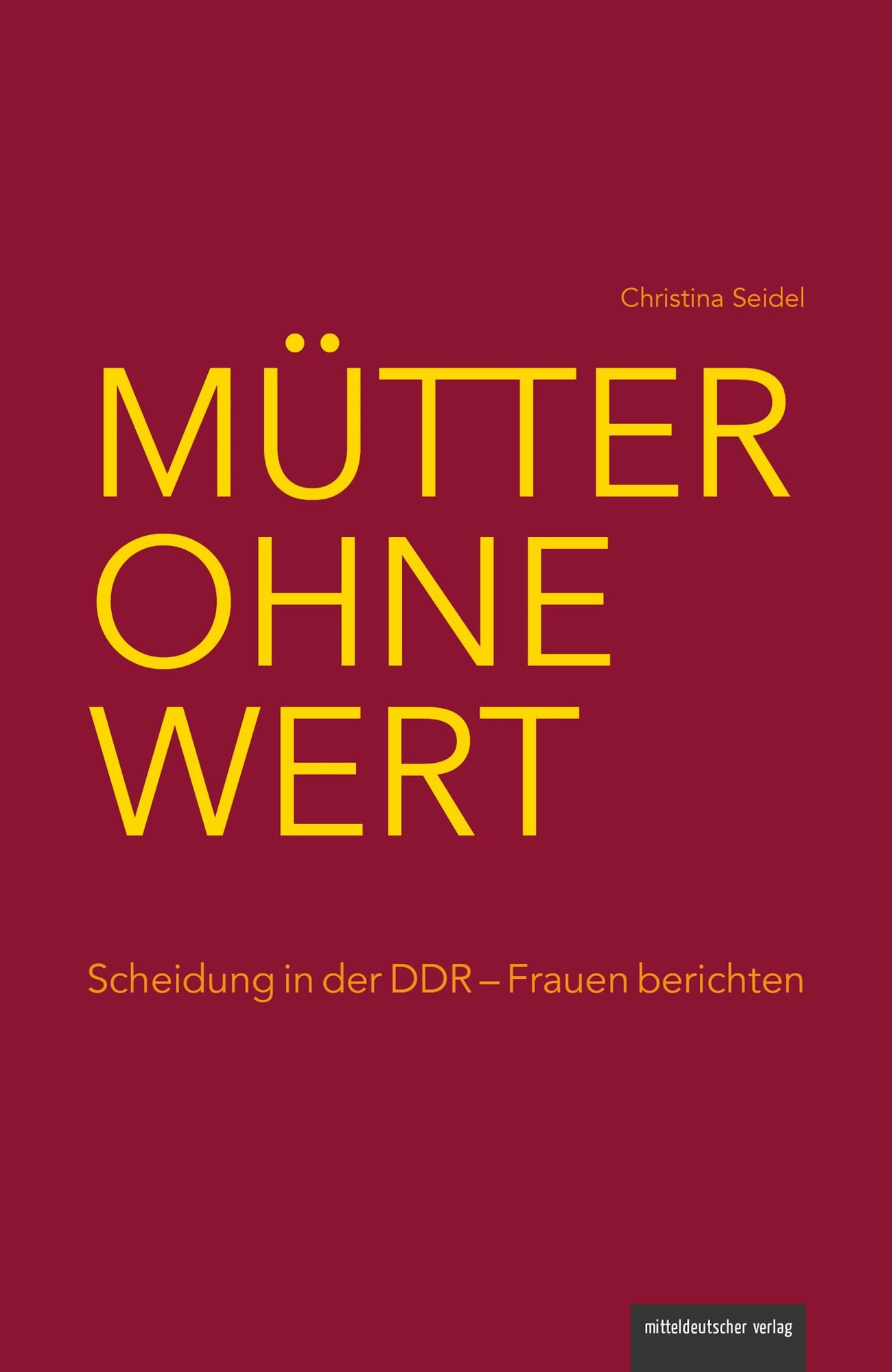 Mütter ohne Wert: Scheidung in der DDR - Frauen berichten