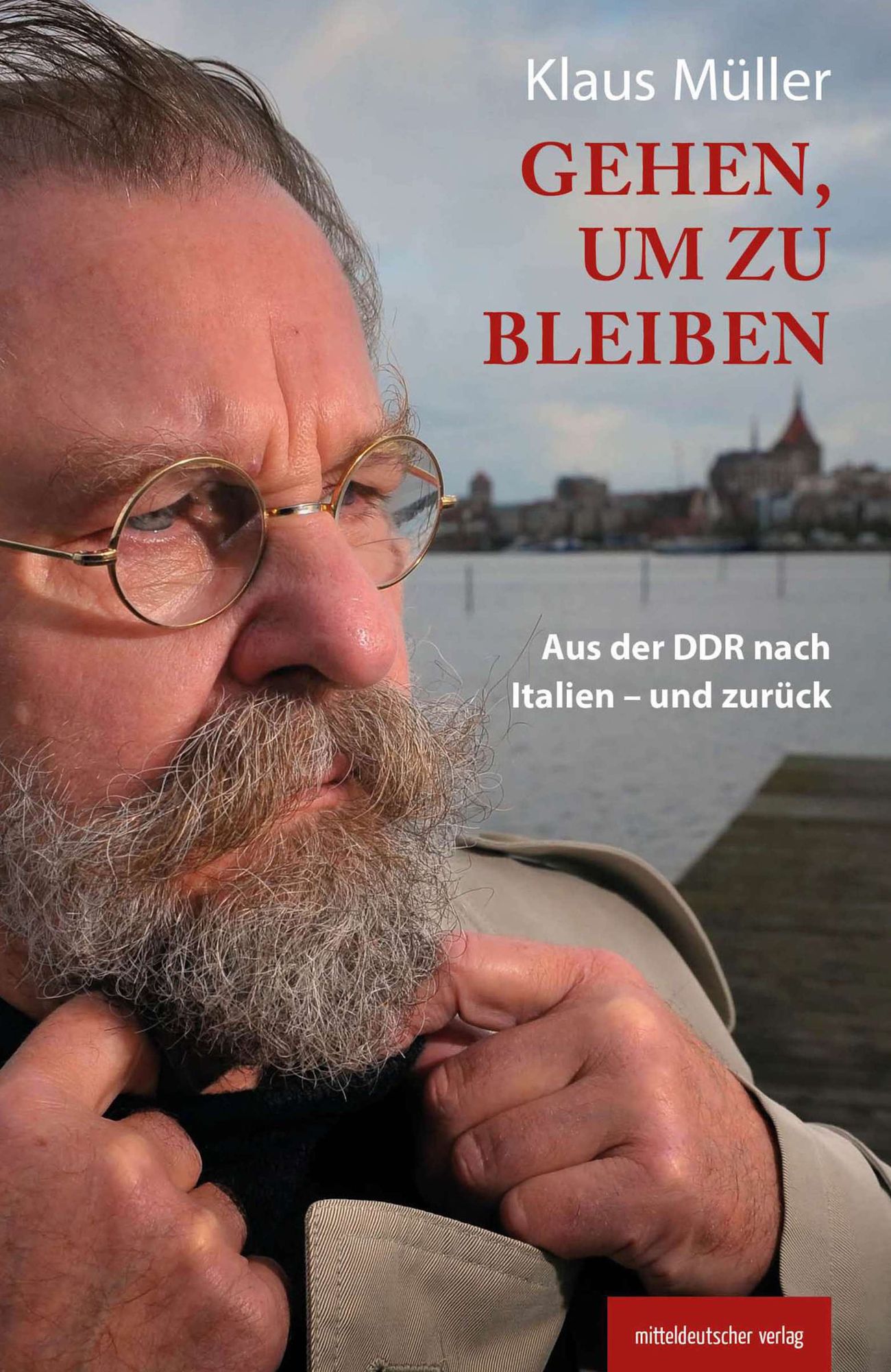 Gehen, um zu bleiben: Aus der DDR nach Italien - und zurück