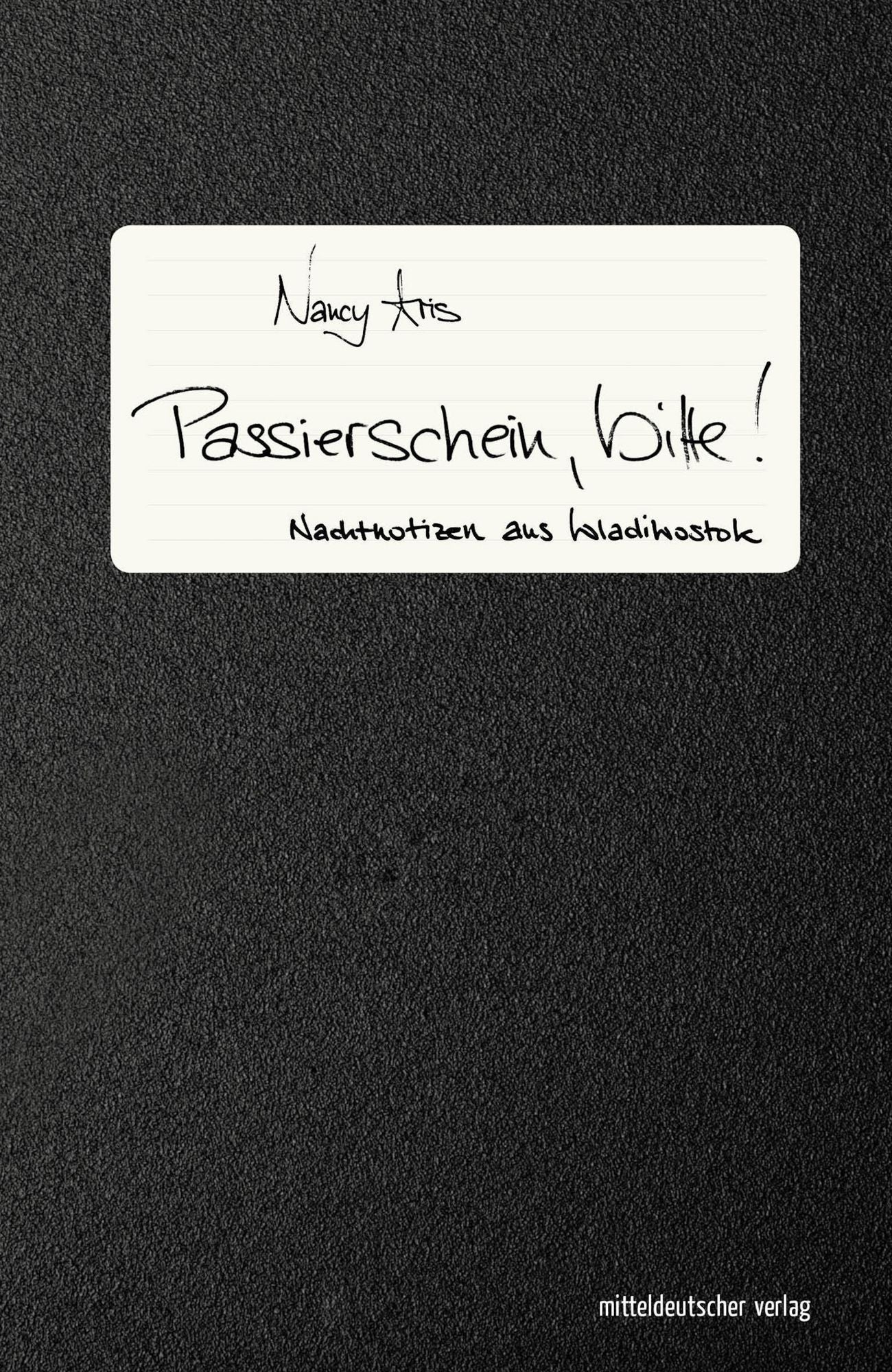 Passierschein, bitte!: Nachtnotizen aus Wladiwostok