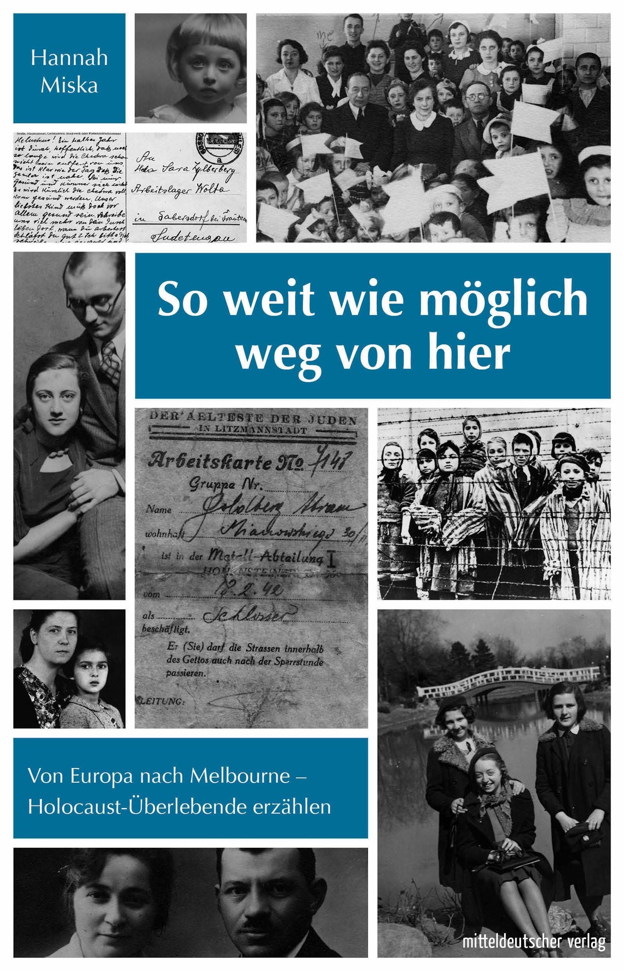 So weit wie möglich weg von hier: Von Europa nach Melbourne - Holocaust-Überlebende erzählen