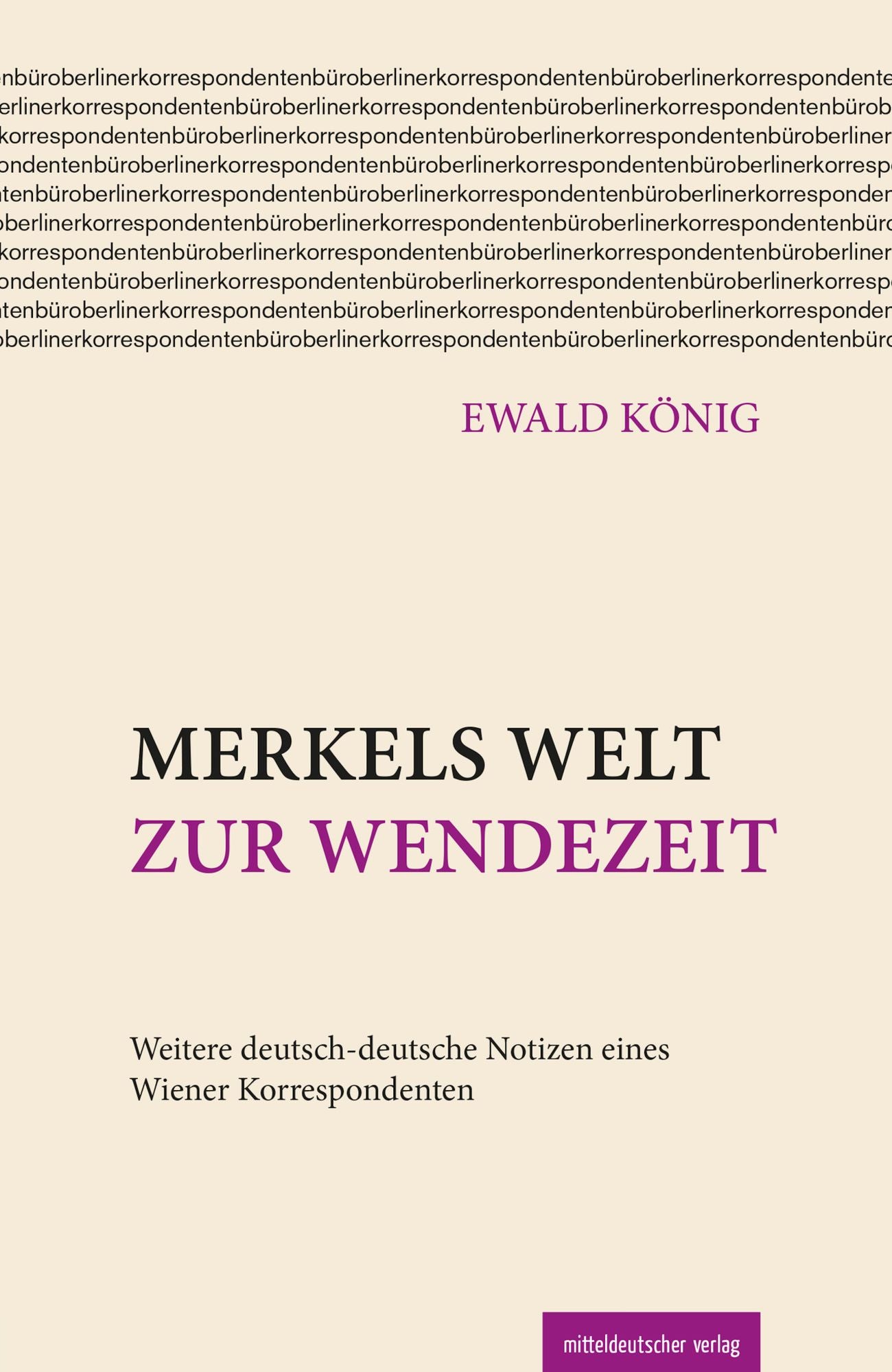 Merkels Welt zur Wendezeit: Weitere deutsch-deutsche Notizen eines Wiener Korrespondenten
