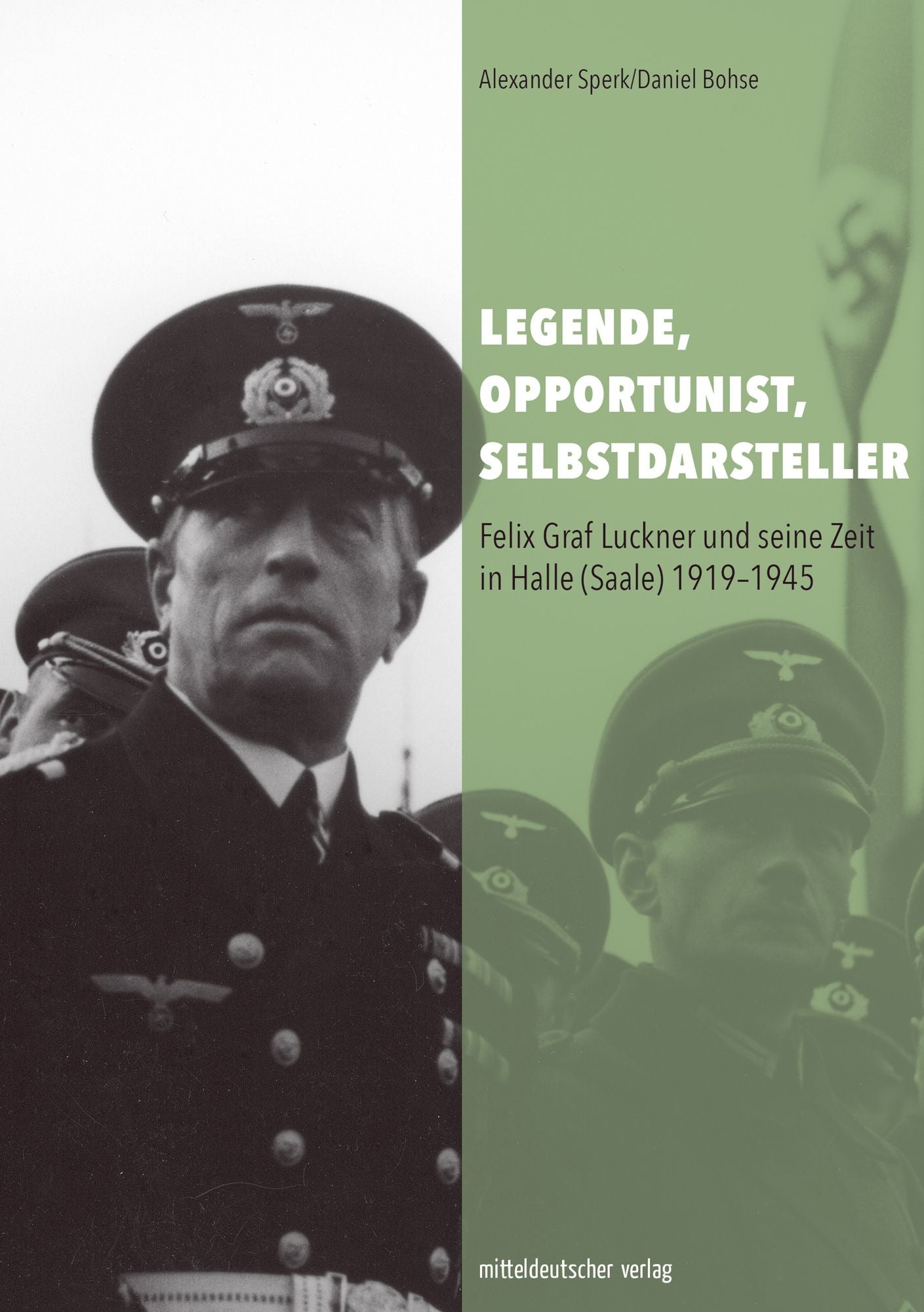 Legende, Opportunist, Selbstdarsteller: Felix Graf Luckner und seine Zeit in Halle (Saale) 1919-1945