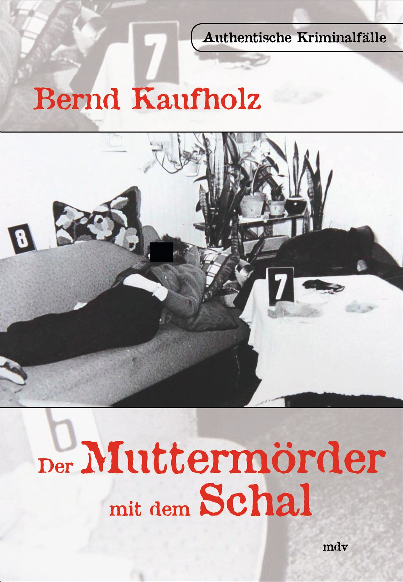 Der Muttermörder mit dem Schal: Authentische Kriminalfälle