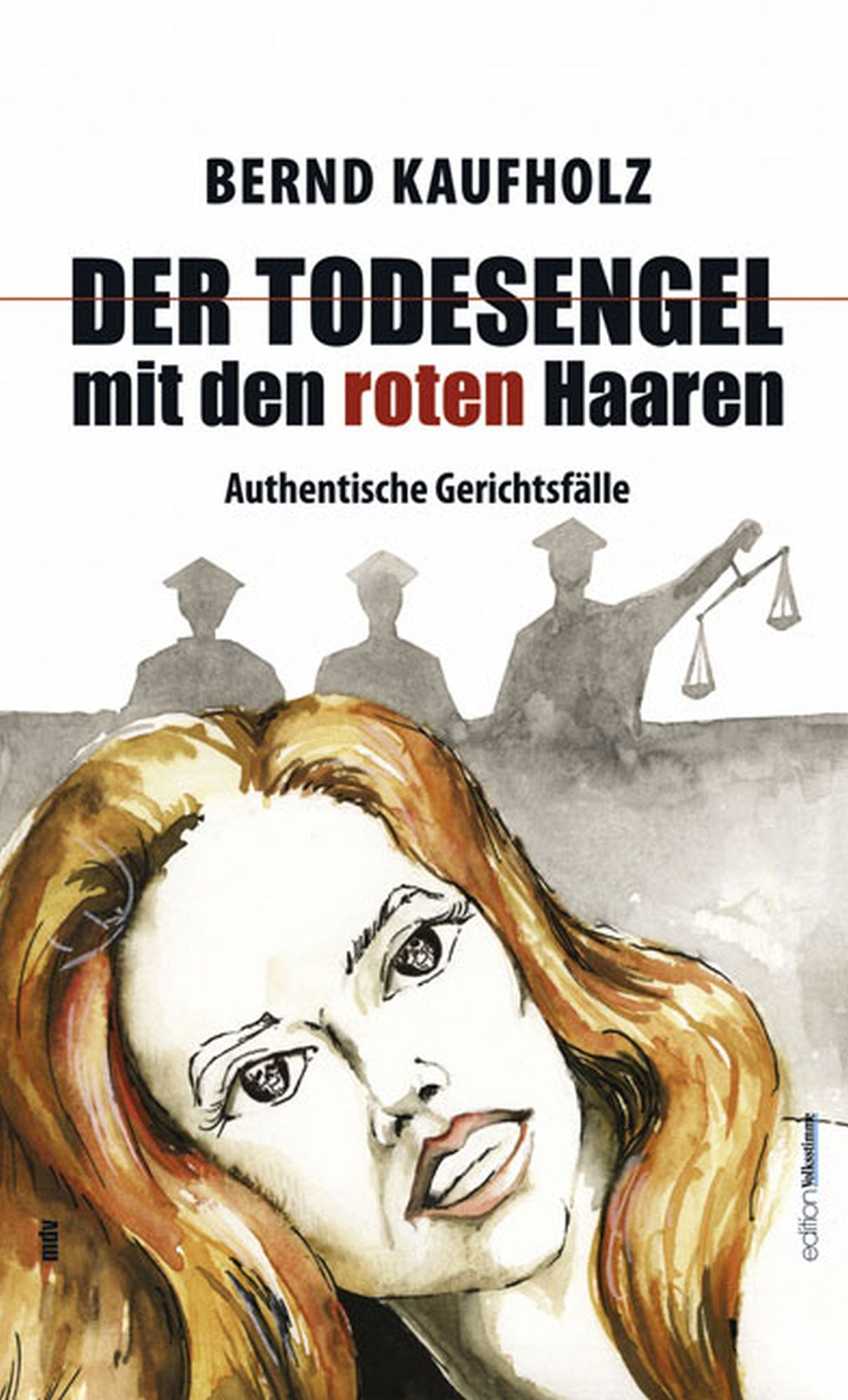 Der Todesengel mit den roten Haaren: Authentische Kriminalfälle
